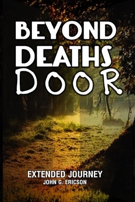 Beyond Deaths Door: Extended Journey by Ericson, John G.