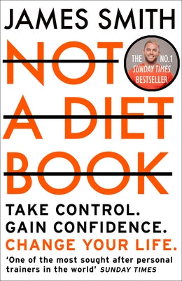 Not a Diet Book: Take Control. Gain Confidence. Change Your Life. by Smith, James