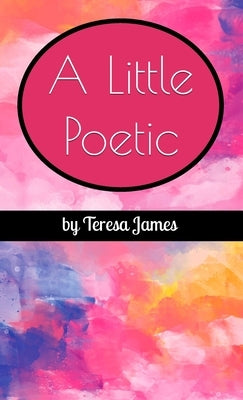 A Little Poetic by James, Teresa