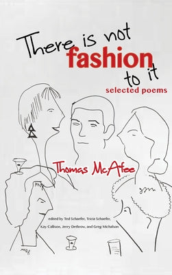 There Is Not Fashion to It: Selected Poems by McAfee, Thomas