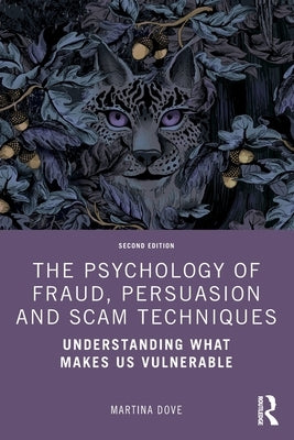 The Psychology of Fraud, Persuasion and Scam Techniques: Understanding What Makes Us Vulnerable by Dove, Martina