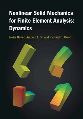Nonlinear Solid Mechanics for Finite Element Analysis: Dynamics by Bonet, Javier
