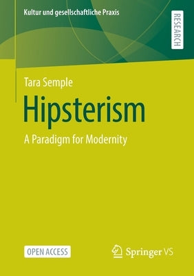 Hipsterism: A Paradigm for Modernity by Semple, Tara