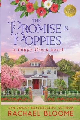 The Promise in Poppies: A Poppy Creek Novel: Large Print by Bloome, Rachael