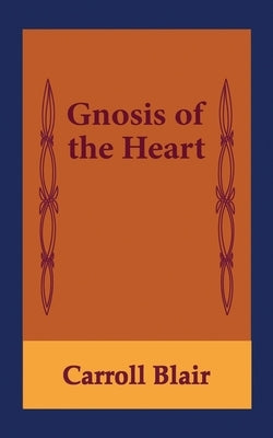 Gnosis of the Heart by Blair, Carroll