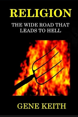 Religion: The Wide Road That Leads to Hell: Jesus: The Narrow Road That Leads to Life by Keith, Tuelah