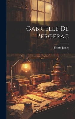 Gabrielle De Bergerac by James, Henry