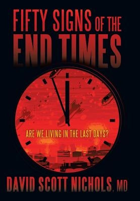 Fifty Signs of the End Times: Are We Living in the Last Days? by Nichols, David Scott