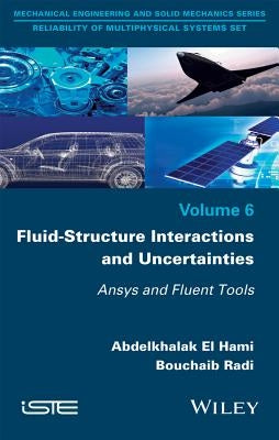 Fluid-Structure Interactions and Uncertainties: Ansys and Fluent Tools by El Hami, Abdelkhalak