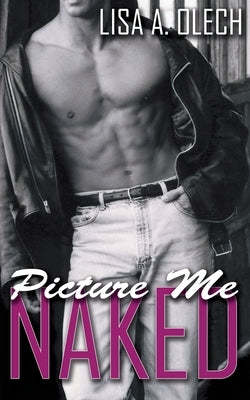 Picture Me Naked by Olech, Lisa a.