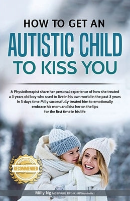 How to get an Autistic Child to Kiss You by Ng, Milly