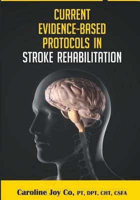 Current Evidence Based Protocols in Stroke Rehabilitation by Co Pt, Caroline Joy y.