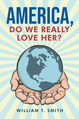 America, Do We Really Love Her? by Smith, William T.