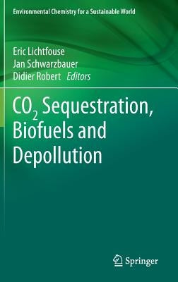 Co2 Sequestration, Biofuels and Depollution by Lichtfouse, Eric