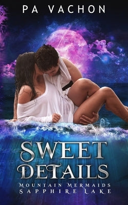 Sweet DeTails: Mountain Mermaids (Sapphire Lake) by Vachon, Pa