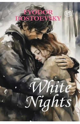 White Nights - Fyodor Dostoyevsky A Million-Copy Bestseller A Timeless Story of Love, Longing & Solitude by Dostoyevsky, Fyodor