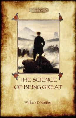 The Science of Being Great by Wattles, Wallace D.