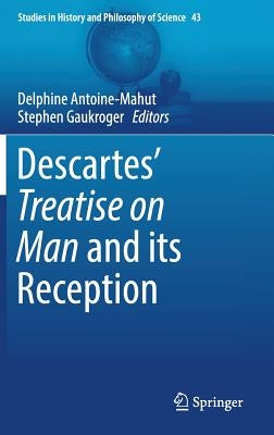 Descartes' Treatise on Man and Its Reception by Antoine-Mahut, Delphine
