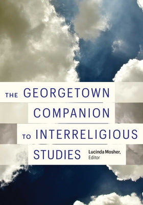 The Georgetown Companion to Interreligious Studies by Mosher, Lucinda