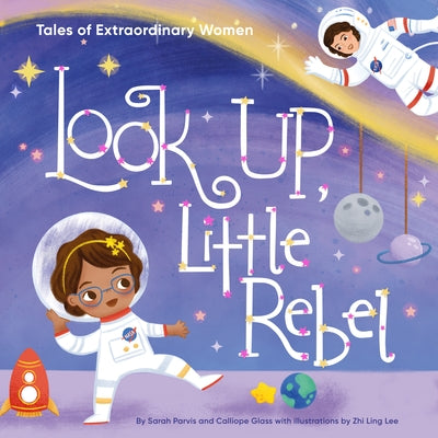 Look Up, Little Rebel: Tales of Extraordinary Women by Glass, Sarah Parvis, Calliope