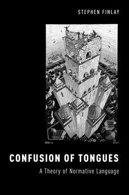 Confusion of Tongues: A Theory of Normative Language by Finlay, Stephen