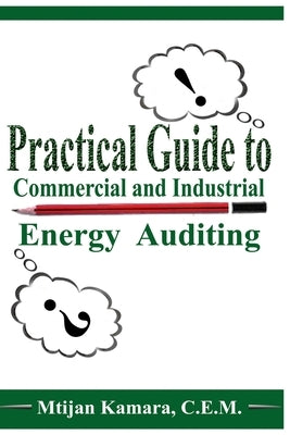 Practical Guide to Commercial and Industrial Energy Auditing by Kamara, Mtijan M.