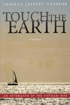 Touch of Earth: An Aftermath of the Vietnam War by Vasseur, Thomas Jeffery