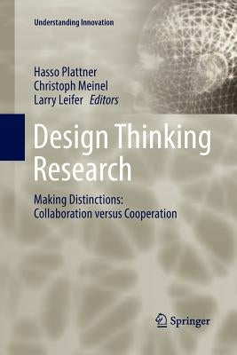 Design Thinking Research: Making Distinctions: Collaboration Versus Cooperation by Plattner, Hasso