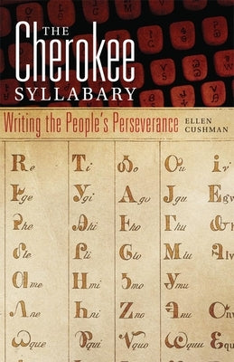 Cherokee Syllabary: Writing the People's Perseverance by Cushman, Ellen