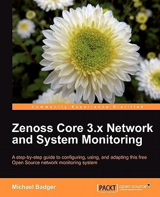 Zenoss 2.5 Core Network and System Monitoring by Badger, Michael