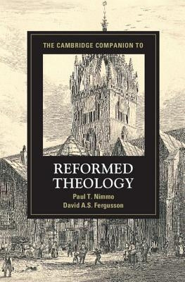 The Cambridge Companion to Reformed Theology by Nimmo, Paul T.
