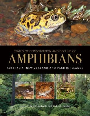 Status of Conservation and Decline of Amphibians: Australia, New Zealand, and Pacific Islands by Heatwole, Harold