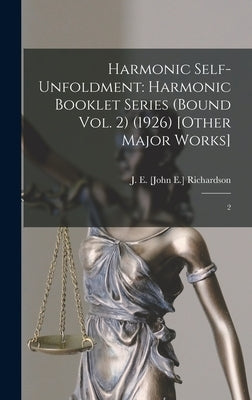 Harmonic Self-Unfoldment: Harmonic Booklet Series (Bound Vol. 2) (1926) [Other Major Works]: 2 by Richardson, J. E. [John E. ].