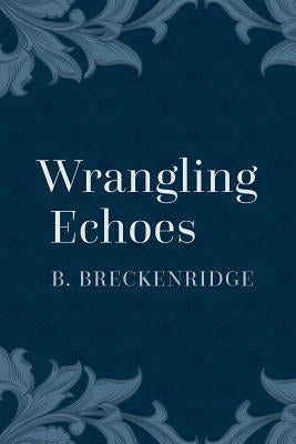 Wrangling Echoes by Breckenridge, B.