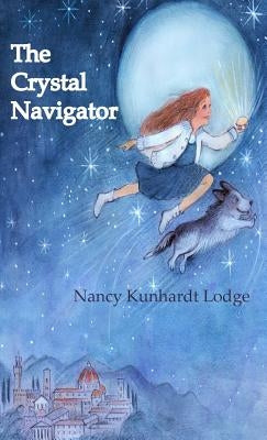 The Crystal Navigator: A Perilous Journey Back Through Time by Lodge, Nancy Kunhardt