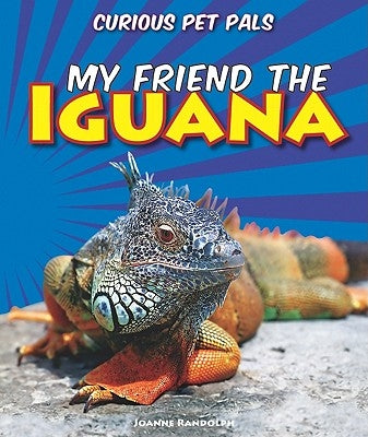 My Friend the Iguana by Randolph, Joanne