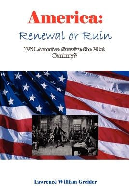 America: Renewal or Ruin Will America Survive the 21st Century? by Greider, Lawrence William