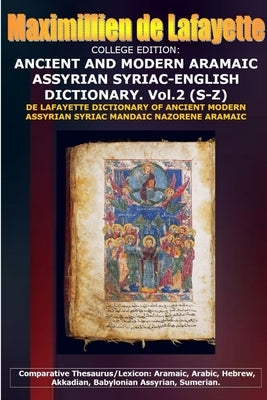 COLLEGE EDITION. ANCIENT AND MODERN ARAMAIC ASSYRIAN SYRIAC-ENGLISH DICTIONARY. Vol. 2 (S-Z) by De Lafayette, Maximillien