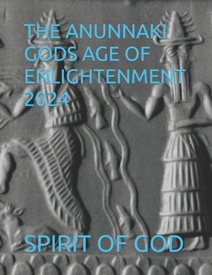 The Anunnaki Gods Age of Enlightenment 2024 by Strong, Timothy