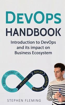 DevOps Handbook: Introduction to DevOps and its impact on Business Ecosystem by Fleming, Stephen
