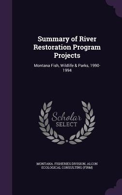 Summary of River Restoration Program Projects: Montana Fish, Wildlife & Parks, 1990-1994 by Montana Fisheries Division