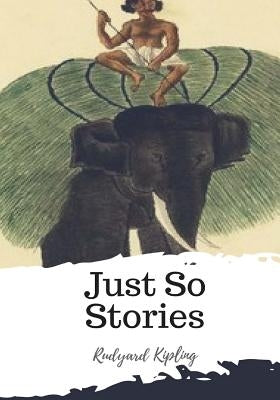 Just So Stories by Kipling, Rudyard