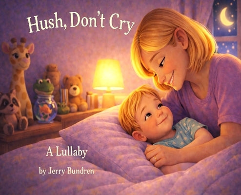 Hush, Don't Cry by Bundren, Jerry