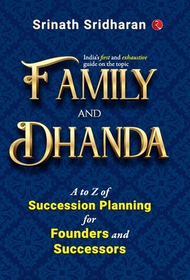 Family and Dhanda: A to Z of Succession Planning for Founders and Successors by Srinath Sridharan