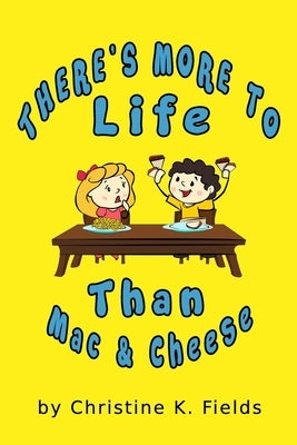 There's More To Life Than Mac And Cheese: PB and J Every Day by Fields, Christine K.
