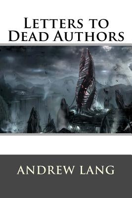 Letters to Dead Authors by Lang, Andrew
