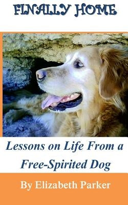 Finally Home: : Lessons on Life from a Free-Spirited Dog-LARGE PRINT by Parker, Elizabeth