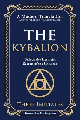 The Kybalion: Unlock the Hermetic Secrets of the Universe by Initiates, Three