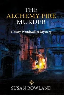 The Alchemy Fire Murder: a Mary Wandwalker Mystery by Rowland, Susan