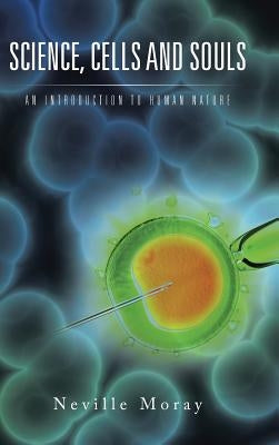 Science, Cells and Souls: An Introduction to Human Nature by Moray, Neville